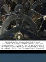 Biographisches Lexikon Des Kaiserthums Oesterreich, Enthaltend Die Lebensskizzen Der Denkwürdigen Perosnen, Welche Seit 1750 In Den Österreichischen Kronländern Geboren Wurden Oder Darin Gelebt Und Gewirkt Haben, Volume 47