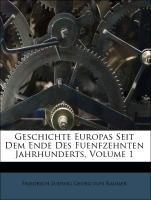 Geschichte Europas Seit Dem Ende Des Fuenfzehnten Jahrhunderts, Volume 1