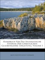 Handbuch Für Das Systematische Studium Der Christlichen Glaubenslehre: Einleitung, Volume 1