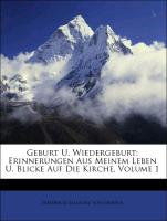 Geburt U. Wiedergeburt: Erinnerungen Aus Meinem Leben U. Blicke Auf Die Kirche, Volume 1