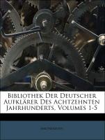 Bibliothek Der Deutscher Aufklärer Des Achtzehnten Jahrhunderts, Volumes 1-5