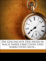 Die Geschichte Der Medicin Nach Ihrer Objectiven Und Subjectiven Seite