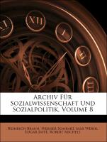 Archiv Für Sozialwissenschaft Und Sozialpolitik, Volume 8