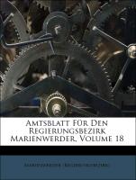 Amtsblatt Für Den Regierungsbezirk Marienwerder, Volume 18
