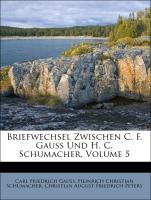 Briefwechsel Zwischen C. F. Gauss Und H. C. Schumacher, Volume 5