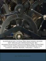 Ausführliches System Der Maschinen-kunde Mit Speciellen Anwendungen Bei Mannichfaltigen Gegenständen Der Industrie: Mit Einem Vollständigen Repertorium Zum Ganzen Ersten Bande, Volume 1, Issue 1