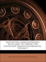 Blätter Für Gefängnisskunde: Zeitschrift De Vereins Der Deutschen Strafanstaltsbeamten, Volume 5