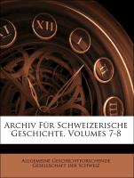 Archiv Für Schweizerische Geschichte, Volumes 7-8