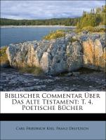 Biblischer Commentar Über Das Alte Testament: T. 4, Poetische Bücher