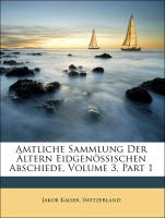 Amtliche Sammlung Der Ältern Eidgenössischen Abschiede, Volume 3, Part 1