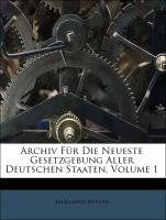 Archiv Für Die Neueste Gesetzgebung Aller Deutschen Staaten, Volume 1