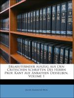 Erlaeuternder Auszug Aus Den Critischen Schriften Des Herrn Prof. Kant Auf Anrathen Desselben, Volume 1