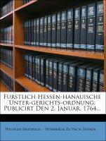 Furstlich Hessen-hanauische Unter-gerichts-ordnung: Publicirt Den 2. Januar. 1764