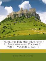 Handbuch Für Bücherfreunde U. Bibliothekare, Volume 1, Part 1 - Volume 3, Part 1