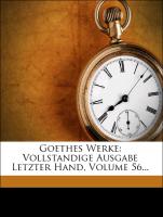 Goethes Werke: Vollstandige Ausgabe Letzter Hand, Volume 56