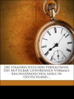 Die Staatsrechtlichen Verhältnisse Des Mittelbar Gewordenen Vormals Reichsständischen Adels In Deutschland