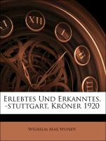 Erlebtes Und Erkanntes. -stuttgart, Kröner 1920