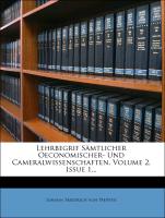 Lehrbegrif Sämtlicher Oeconomischer- Und Cameralwissenschaften, Volume 2, Issue 1