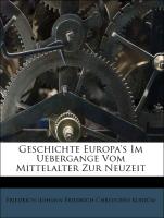 Geschichte Europa's Im Uebergange Vom Mittelalter Zur Neuzeit