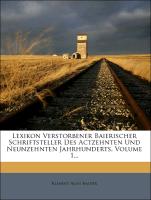 Lexikon Verstorbener Baierischer Schriftsteller Des Actzehnten Und Neunzehnten Jahrhunderts, Volume 1