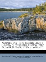 Annalen Des Historischen Vereins Für Den Niederrhein, Insbesondere Die Alte Erzdiözese Köln, Volume 5