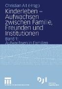 Kinderleben ¿ Aufwachsen zwischen Familie, Freunden und Institutionen