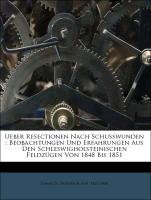 Ueber Resectionen Nach Schusswunden : Beobachtungen Und Erfahrungen Aus Den Schleswigholsteinischen Feldzügen Von 1848 Bis 1851