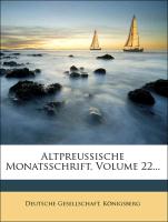 Altpreussische Monatsschrift, Volume 22