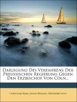 Darlegung Des Verfahrens Der Preussischen Regierung Gegen Den Erzbischof Von Cöln