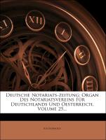 Deutsche Notariats-zeitung: Organ Des Notariatsvereins Für Deutschlands Und Oesterreich, Volume 25