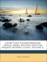 Lehre Vom Schadensersatze: Dolus, Mora, Pactum, Edictum, Idquod Interest, Casus, Volume 2