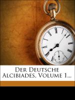 Der Deutsche Alcibiades, Volume 1