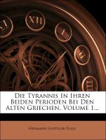 Die Tyrannis In Ihren Beiden Perioden Bei Den Alten Griechen, Volume 1