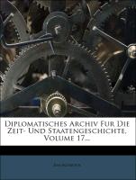 Diplomatisches Archiv Fur Die Zeit- Und Staatengeschichte, Volume 17