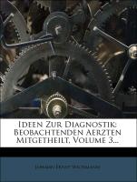 Ideen Zur Diagnostik: Beobachtenden Aerzten Mitgetheilt, Volume 3