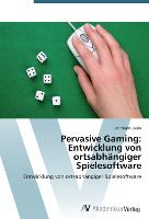 Pervasive Gaming: Entwicklung von ortsabhängiger Spielesoftware