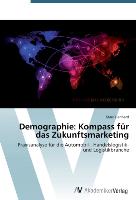 Demographie: Kompass für das Zukunftsmarketing