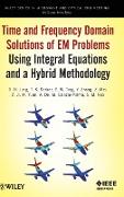 Time and Frequency Domain Solutions of EM Problems Using Integral Equations and a Hybrid Methodology