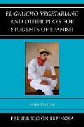 El gaucho vegetariano and Other Plays for Students of Spanish