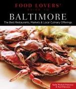 Food Lovers' Guide To(r) Baltimore: The Best Restaurants, Markets & Local Culinary Offerings