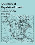 Century of Population Growth, from the First Census of the United States to the Twelfth, 1790-1900
