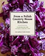 From a Polish Country House Kitchen: 90 Recipes for the Ultimate Comfort Food