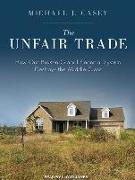 The Unfair Trade: How Our Broken Global Financial System Destroys the Middle Class