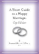 A Short Guide to a Happy Marriage: Gay Edition