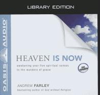 Heaven Is Now (Library Edition): Awakening Your Five Spiritual Senses to the Wonders of Grace
