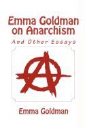 Emma Goldman on Anarchism (and Other Essays)