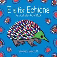 E Is for Echidna: My Australian Word Book