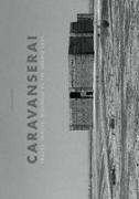Caravanserai: Traces, Places, Dialogue in the Middle East