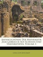 Anfangsgründe Der Mathematik Zum Gebrauch Auf Schulen Und Universitäten, Volume 3