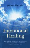 Intentional Healing: One Woman's Path to Higher Consciousness and Freedom from Environmental and Other Chronic Illnesses